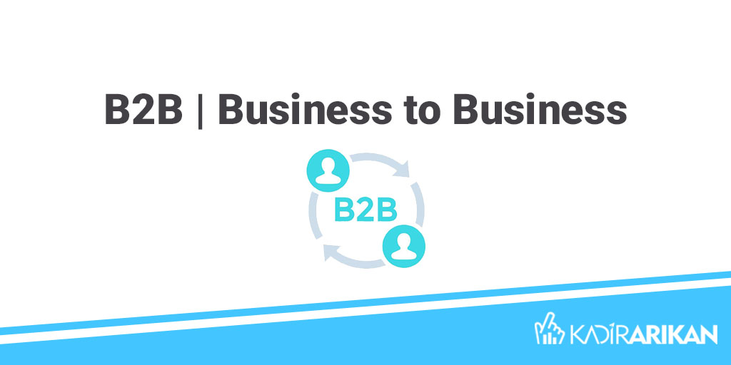 Business to Business | B2B Pazarlama